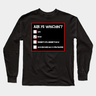 Are Ye Winchin? Naw. Funny Scottish Questionnaire Long Sleeve T-Shirt